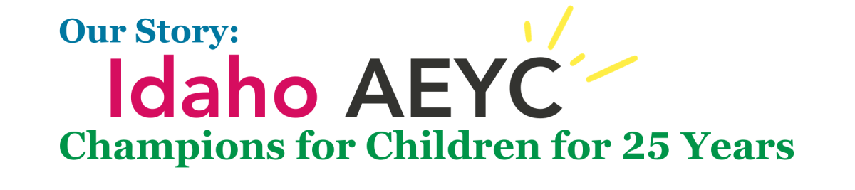 Our Story: Idaho AEYC Champions for Children for 25 Years