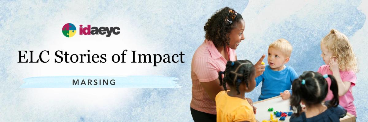 Banner graphic for Idaho AEYC’s ELC Stories of Impact series, featuring the Marsing community and an early childhood educator interacting with young children at a table.